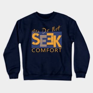 We do not seek comfort Crewneck Sweatshirt